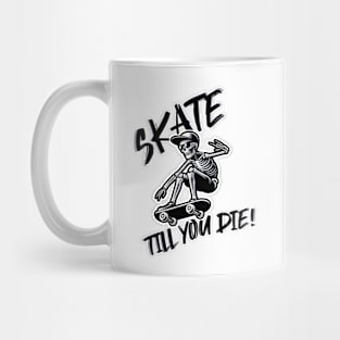 Skate till you die Mug